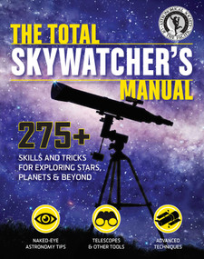 The Total Skywatcher's Manual (275+ Skills and Tricks for Exploring Stars, Planets, and Beyond) - 9781681884622 by Astronomical Society of the Pacific, 9781681884622