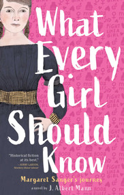 What Every Girl Should Know (Margaret Sanger's Journey) by J. Albert Mann, 9781534419322