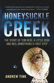 Honeysuckle Creek (The Story of Tom Reid, a Little Dish and Neil Armstrong's First Step) by Andrew Tink, 9781742236087