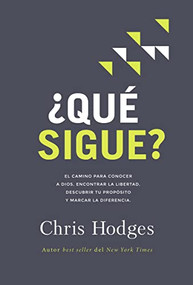 ¿Qué sigue? (El camino para conocer a Dios, encontrar libertad, descubrir tu propósito y marcar la diferencia) (Spanish Edition) by Chris Hodges, 9781404111141