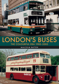 London's Buses: The Colourful Era 1985-2005 by Malcolm Batten, 9781445684031
