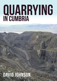 Quarrying in Cumbria by David Johnson, 9781445672465