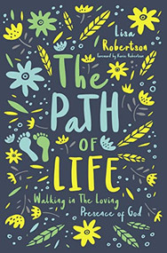 The Path of Life (Walking in the Loving Presence of God) by Lisa N.  Robertson, Korie Robertson, 9780785223566