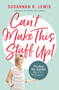 Can't Make This Stuff Up! (Finding the Upside to Life's Downs) by Susannah B. Lewis, 9781400208012