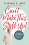 Can't Make This Stuff Up! (Finding the Upside to Life's Downs) by Susannah B. Lewis, 9781400208012