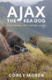 Ajax the Kea Dog (A Working Dog's Life in the High Country) by Corey Mosen, 9781760633615