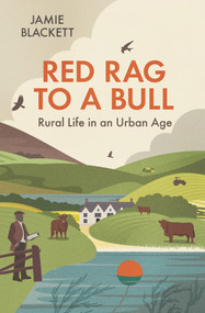 Red Rag to a Bull (Rural Life in an Urban Age) by Jamie Blackett, 9781846892882
