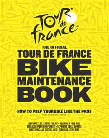 The Official Tour de France Bike Maintenance Book (How to Prep Your Bike Like the Pros) by Luke Edwardes-Evans, 9781629376929
