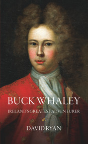 Buck Whaley (Ireland's Greatest Adventurer) by David Ryan, 9781785372292