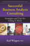 Successful Business Analysis Consulting (Strategies and Tips for Going It Alone) by Karl Wiegers, 9781604271683