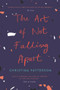 The Art of Not Falling Apart - 9781786492760 by Christina Patterson, 9781786492760