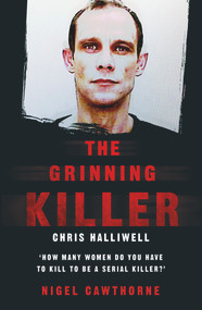 The Grinning Killer (Chris Halliwell - How Many Women Do You Have to Kill to Be a Serial Killer?) by Nigel Cawthorne, 9781786068262