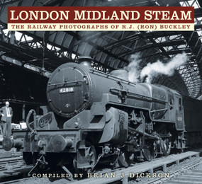 London Midland Steam (The Railway Photographs of R.J. (Ron) Buckley) by Brian Dickson, R.J. (Ron) Buckley, 9780750987967