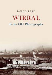 Wirral From Old Photographs by Ian Collard, 9781445678030