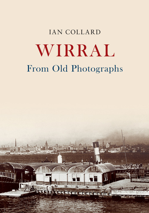 Wirral From Old Photographs by Ian Collard, 9781445678030