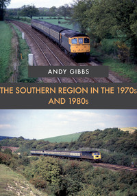 The Southern Region in the 1970s and 1980s by Andy Gibbs, 9781445681436