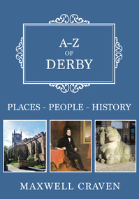 A-Z of Derby (Places-People-History) by Maxwell Craven, 9781445681733