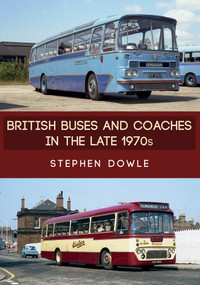 British Buses and Coaches in the Late 1970s by Stephen Dowle, 9781445681351