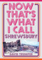 Now That's What I Call Shrewsbury by David Trumper, 9781445673769