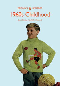1960s Childhood by Janet Shepherd, John Shepherd, 9781445683201