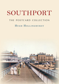 Southport The Postcard Collection by Hugh Hollinghurst, 9781445688206