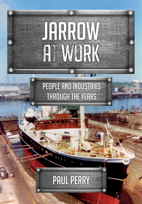 Jarrow at Work (People and Industries Through the Years) by Paul Perry, 9781445683898