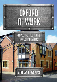 Oxford at Work (People and Industries Through the Years) by Stanley C. Jenkins, 9781445680453