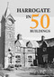 Harrogate in 50 Buildings by Malcolm Neesam, 9781445681115