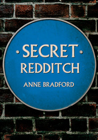 Secret Redditch by Anne Bradford, 9781445681474