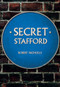 Secret Stafford by Robert Nicholls, 9781445675824