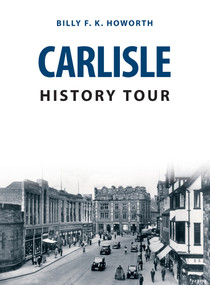 Carlisle History Tour by Billy F.K. Howorth, 9781445682419