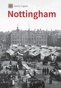 Historic England: Nottingham (Unique Images from the Archives of Historic England) by Ian D. Rotherham, Christine Handley, Historic England, 9781445675442