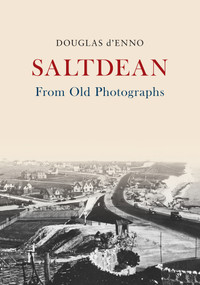 Saltdean From Old Photographs by Douglas d'Enno, 9781445677552