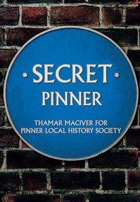 Secret Pinner by Pinner Local History Society, 9781445679792