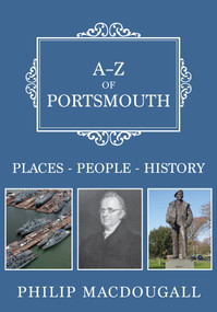 A-Z of Portsmouth (Places-People-History) by Philip MacDougall, 9781445681795