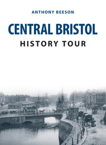 Central Bristol History Tour by Anthony Beeson, 9781445682433