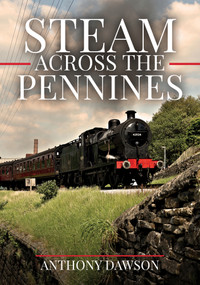 Steam Across The Pennines by Anthony Dawson, 9781445670966