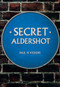 Secret Aldershot by Paul H. Vickers, 9781445677040
