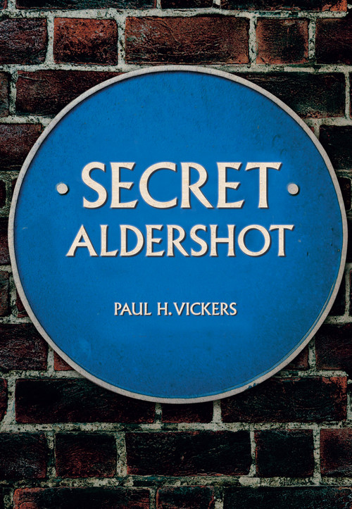 Secret Aldershot by H. Vickers, 9781445677040