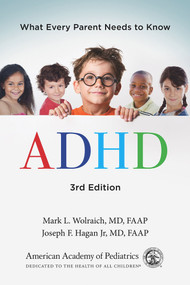 ADHD (What Every Parent Needs to Know) - 9781610022644 by American Academy of Pediatrics, Mark L. Wolraich, MD, FAAP, Joseph F. Hagan Jr, MD, FAAP, 9781610022644