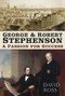 George & Robert Stephenson (A Passion for Success) by David Ross, 9780750988926
