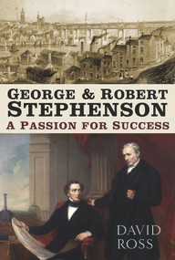 George and Robert Stephenson (A Passion for Success) by David Ross, 9780750988926