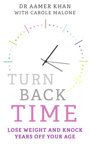 Turn Back Time (Lose Weight and Knock Years Off Your Age) by Dr Aamer Khan, Carole Malone, 9781786068279