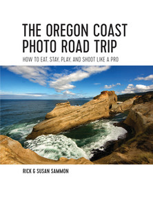 The Oregon Coast Photo Road Trip (How To Eat, Stay, Play, and Shoot Like a Pro) by Rick Sammon, 9781682680612