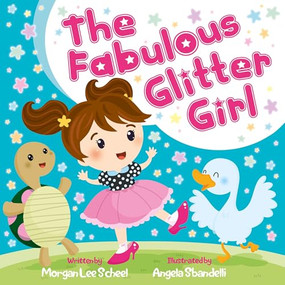 The Fabulous Glitter Girl by Morgan Lee Scheel, Angela Sbandelli, 9781683500001