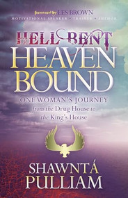 Hell Bent, Heaven Bound (One Woman's Journey from the Drug House to the King's House) by Shawnta' Pulliam, 9781683501084