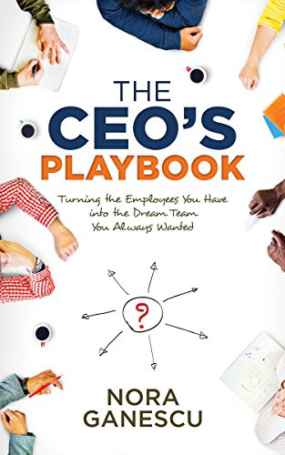 The CEO's Playbook (Turning the Employees You Have into the Dream Team You Always Wanted) by Nora Ganescu, 9781683503101