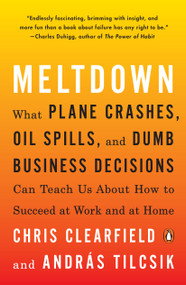 Meltdown (What Plane Crashes, Oil Spills, and Dumb Business Decisions Can Teach Us About How to Succeed at Work and at Home) by Chris Clearfield, András Tilcsik, 9780735222656