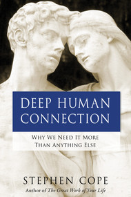 Deep Human Connection (Why We Need It More than Anything Else) by Stephen Cope, 9781401946531