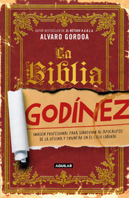La biblia Godínez / The Desk Jockey's Bible (Spanish Edition) by Alvaro Gordoa, 9786073173827